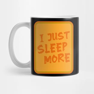 I just sleep more \ Oldiest Mug